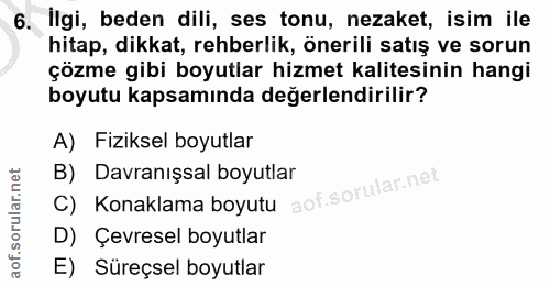 6. soru: Ilgi, beden dili, ses tonu, nezaket, isim ile hitap, dikkat, rehberlik, önerili satış ve sorun çözme gibi boyutlar hi…