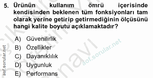 5. soru: Ürünün kullanım ömrü içerisinde kendisinden beklenen tüm fonksiyonları tam olarak yerine getirip getirmediğinin ölçüs…