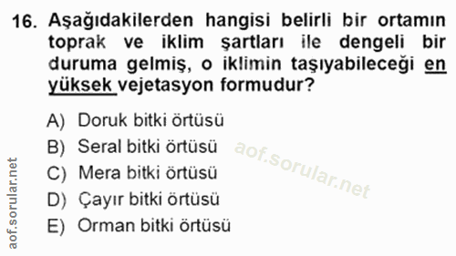 16. soru: Aşağıdakilerden hangisi belirli bir ortamın toprak ve iklim şartları ile dengeli bir duruma gelmiş, o iklimin taşıyab…
