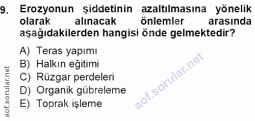 9. soru: Erozyonun şiddetinin azaltılmasına yönelik olarak alınacak önlemler arasında aşağıdakilerden hangisi önde gelmektedir…