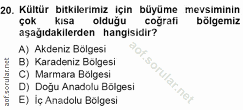 20. soru: Kültür bitkilerimiz için büyüme mevsiminin çok kısa olduğu coğrafi bölgemiz aşağıdakilerden hangisidir? A) Akdeniz Bö…