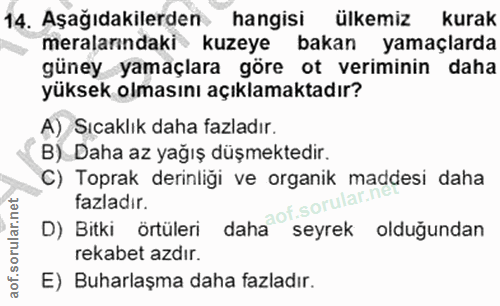 14. soru: Aşağıdakilerden hangisi ülkemiz kurak meralarındaki kuzeye bakan yamaçlarda güney yamaçlara göre ot veriminin daha yü…
