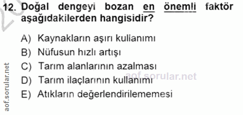 12. soru: Doğal dengeyi bozan en önemli faktör aşağıdakilerden hangisidir? A) Kaynakların aşırı kulinımı B) Nüfusun hızlı artış…