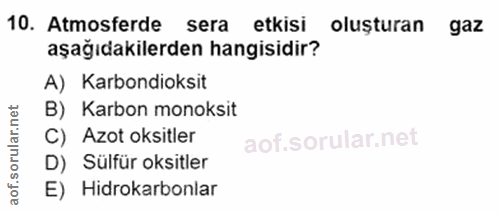 10. soru: Atmosferde sera etkisi oluşturan gaz aşağıdakilerden hangisidir? A) Karbondioksit B) Karbon monoksit C) Azot oksitler…