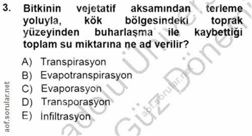 3. soru: Bitkinin vejetatif aksamından terleme yoluyla, kök bolgesindeki toprak yüzeyinden buharlaşma lle kaybettiği toplam su…