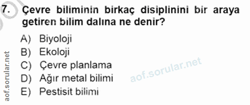 7. soru: Çevre biliminin birkaç disiplinini bir araya getiren bilim dalına ne denir? A) Biyoloji B) Ekoloji C) Çevre planlama…