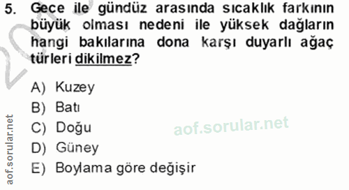5. soru: Gece ile gündüz arasında sıcaklık farkının büyük olması nedeni ile yüksek dağların hangi bakılarına dona karşı duyarl…