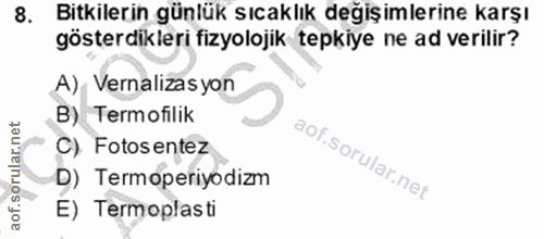 8. soru: Bitkilerin günlük sıcaklık değişimlerine karşı gösterdikleri fizyolojik tepkiye ne ad verilir? A), Vernalizas yon B)…