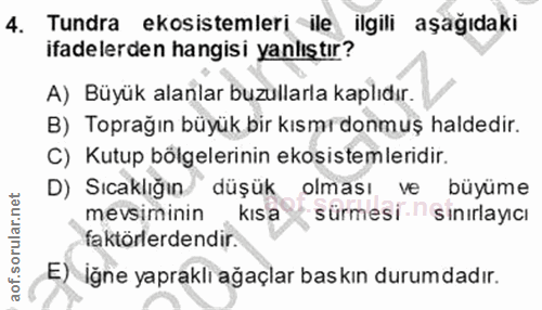 4. soru: Tundra ekosistemleri ile ilgili aşağıdaki ifadelerden hangisi yanlıştır? A) Büyük alanlar buzullarla kaplıdır. B) Top…