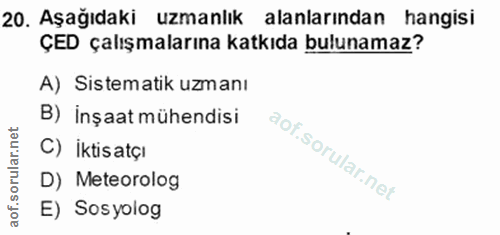 20. soru: Aşağıdaki uzmanlık alanlarından hangisi ÇED çalışmalarına katkıda bulunamaz? A) Sistematik uzmanı B) İnşaat mühendisi…