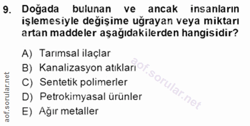 9. soru: Dogada bulunan I ve ancak insanların işlemesiyle değişime uğrayan veya miktarı artan maddeler aşağıdakilerden hangisi…