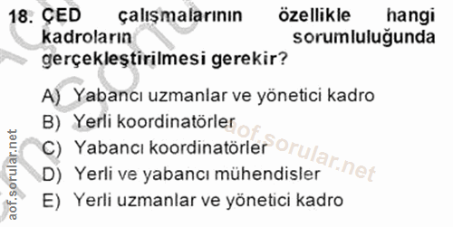 18. soru: ÇED çalışmalarının özellikle hangi kadroların sorumluluğunda gerçekleştirilmesi gerekir? A) Yabancı uzmanlar ve yönet…