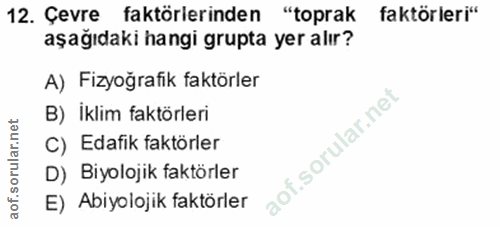 12. soru: Çevre faktörlerinden "toprak faktörleri" aşağıdaki hangi grupta yer alır? A) Fizyoğrafik faktörler B) İklim faktörler…