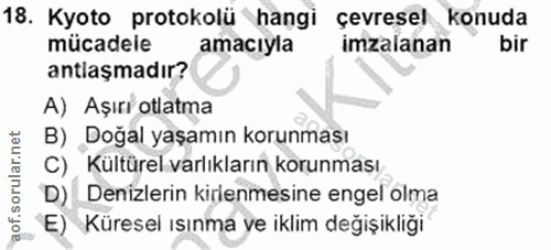 18. soru: Kyoto protokolü hangi çevresel konuda mücadele amacıyla imzalanan bir antlaşmadır? A) Aşırı otlatma B) Doğal yaşamın…