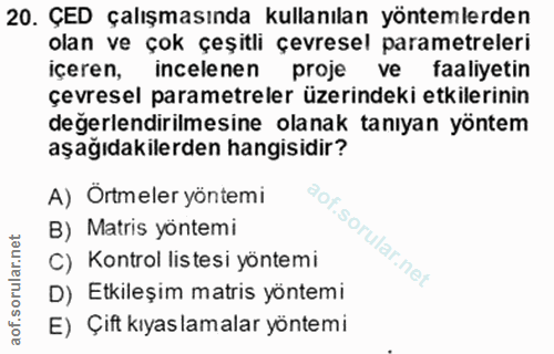 20. soru: ÇED çalışmasında kullanılan yöntemlerden olan ve çok çeşitli çevresel parametreleri Içeren, incelenen proje ve faaliy…