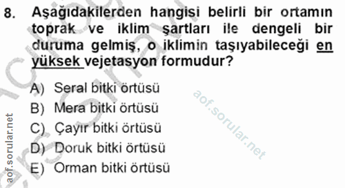 8. soru: Aşağıdakilerden hangisi belirli bir ortamın toprak ve iklim şartları ile dengeli bir duruma gelmiş, o iklimin taşıyab…