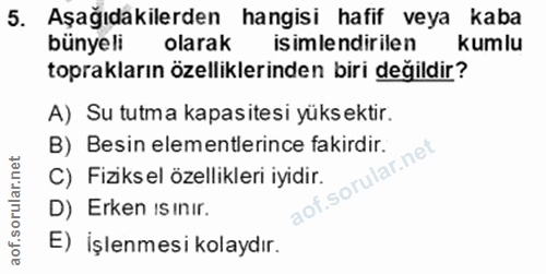 5. soru: Aşağıdakilerden hangisi hafif veya kaba bünyeli olarak isimlendirilen kumlu toprakların özelliklerinden biri değildir…