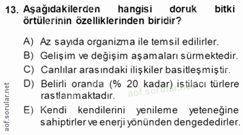 13. soru: Aşağıdakilerden hangisi doruk bitki örtülerinin özelliklerinden biridir? A) Az sayıda organizma ile temsil edilirler.…