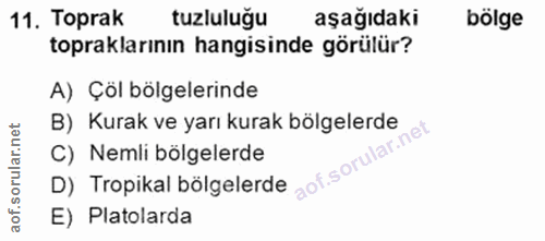 11. soru: Toprak tuzluluğu aşağıdaki bölge topraklarının hangisinde görülür? A) Çöl bölgelerinde B) Kurak ve yarı kurak bölgele…