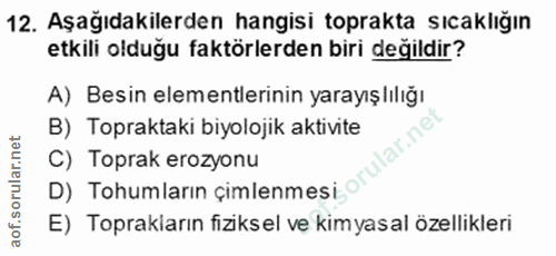 12. soru: Aşağıdakilerden hangisi toprakta sıcaklığın etkili olduğu faktörlerden biri değildir? A) Besin elementlerinin yarayış…