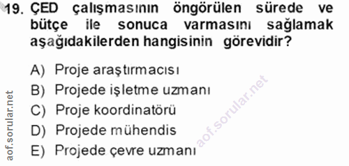 19. soru: ÇED çalışmasının öngörülen sürede ve bütçe ile sonuca varmasıni sağlamak aşağıdakilerden hangisinin görevidir? A) Pro…
