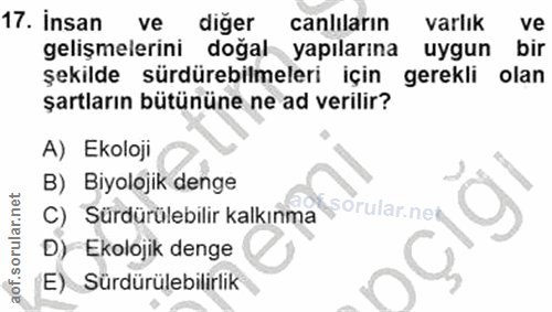 17. soru: Insan ve diğer canlıların varlık ve gelişmelerini doğal yapılarına uygun bir şekilde sürdürebilmeleri için gerekli ol…