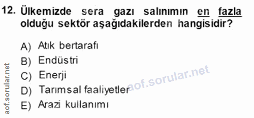 12. soru: Ülkemizde sera gazı salınımın en fazla olduğu sektör aşağıdakilerden hangisidir? A) Atık bertarafı B) Endüstri D) Tar…