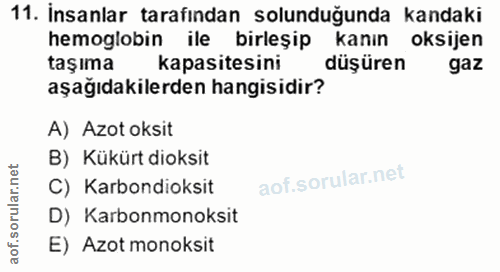11. soru: İnsanlar tarafından solunduğunda kandaki hemoglobin ile birleşip kanın oksijen taşıma kapasitesini düşüren gaz aşağıd…