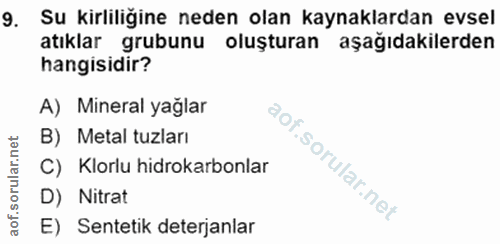 9. soru: Su kirliliğine neden olan kaynaklardan evsel atıklar grubunu oluşturan aşağıdakilerden hangisidir? A) Mineral yağlar…