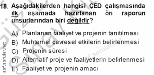 18. soru: Aşağıdakilerden hangisi ÇED çalışmasında ilk aşamada hazırlanan raporun unsurlarından biri değildir? A) Planlanan faa…