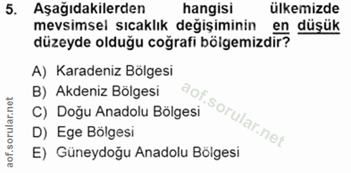 5. soru: Aşağıdakilerden hangisi ülkemizde mevsimsel sıcaklık değişiminin en düşük düzeyde olduğu coğrafi bölgemizdir? A) Kara…