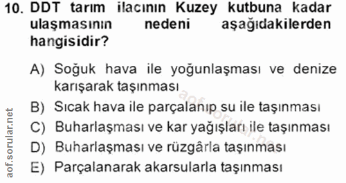 10. soru: DDT tarım ilacının Kuzey kutbuna kadar ulaşmasının nedeni aşağıdakilerden hangisidir? A) Soğuk hava ile yoğunlaşması…