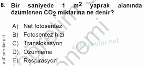 8. soru: Bir saniyede 1 m2 yaprak alanında özümlenen CO2 miktarina ne denir? A) Net fotosentez B) Fotosentez hizı C) Transloka…