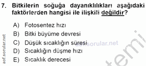 7. soru: Bitkilerin soğuğa dayanıklılıkları aşağıdaki faktörlerden hangisi ile ilişkili değildir? A) Fotosentez hızı B) Bitki…