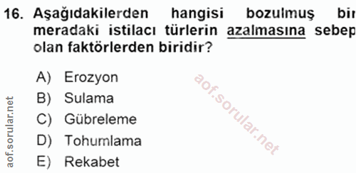 16. soru: Aşağıdakilerden hangisi bozulmuş bir meradaki istilacı türlerin azalmasına sebep olan faktörlerden biridir? A) Erozyo…