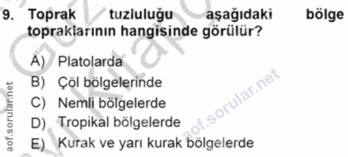 9. soru: Toprak tuzluluğu aşağıdaki bölge topraklarının hangisinde görülür? A) Platolarda B) Çöl bölgelerinde C) Nemli bölgele…
