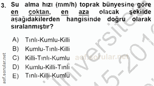 3. soru: Su alma hızı (mm/h) toprak bünyesine göre en coktan, en aza olacak şekilde aşağıdakilerden hangisinde doğru olarak sı…