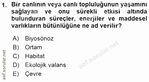 1. soru: Bir canlının veya canlı topluluğunun yaşamını sağlayan ve onu sürekli etkisi altında bulunduran süreçler, enerjiler v…
