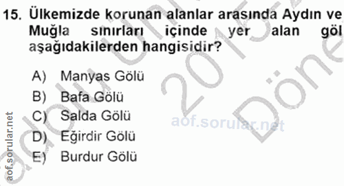 15. soru: Ulkemizde korunan alanlar arasında Aydın ve Mugla sınırları içinde Ayer alan göl aşağıdakilerden hangisidir? A) Manya…