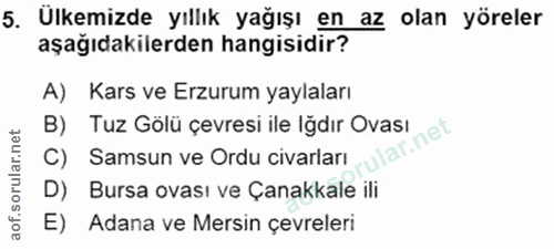 5. soru: Ülkemizde yıllık yağışı en az olan yöreler aşağıdakilerden hangisidir? A) Kars ve Erzurum yaylaları B) Tuz Gölü çevre…