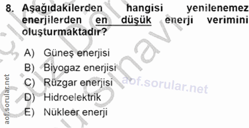 8. soru: Aşağıdakilerden hangisi yenilenemez enerjilerden ( en düşük enerji verimini oluşturmaktadır? A) Güneş enerjisi B) Biy…