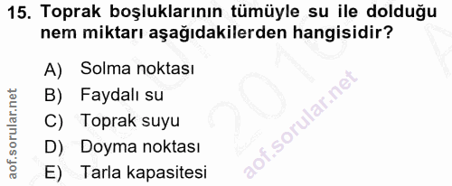 15. soru: Toprak boşluklarının tümüyle su ile dolduğu nem miktarı aşağıdakilerden hangisidir? A) Solma noktası B) Faydalı su C)…