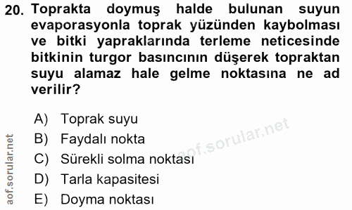 20. soru: Toprakta doymuş halde bulunan suyun evaporasyonla toprak yüzünden kaybolması ve bitki yapraklarında terleme neticesin…