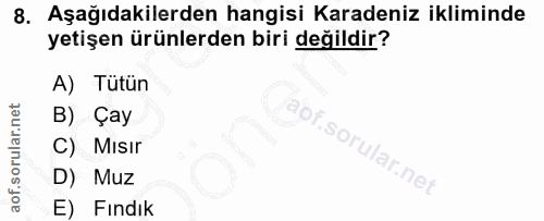 8. soru: Aşağıdakilerden hangisi Karadeniz ikliminde yetişen ürünlerden biri değildir? A) Tütün B) Çay C) Mısır D) Muz ir.ne E…