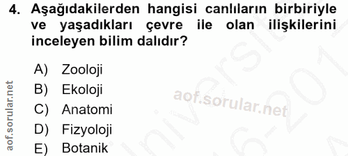4. soru: Aşağıdakilerden hangisi canlıların birbiriyle ve yaşadıkları çevre ile olan ilişkilerini inceleyen bilim dalıdır? A)…