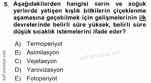 5. soru: Aşağıdakilerden hangisi serin ve soğuk yerlerde yetişen kışlık bitkilerin çiçeklenme aşamasına geçebilmek için gelişm…