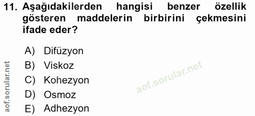 11. soru: Aşağıdakilerden hangisi benzer özellik gösteren maddelerin birbirini çekmesini ifade eder? A) Difüzyon B) Viskoz rula…