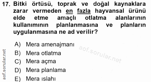 17. soru: Bitki örtüsü, toprak ve doğal kaynaklara zarar vermeden en fazla hayvansal ürünü elde etme amaçlı otlatma alanlarının…