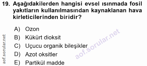 19. soru: Aşağıdakilerden hangisi evsel ısınmada fosil yakıtların kullanılmasından kaynaklanan hava kirleticilerinden biridir?…