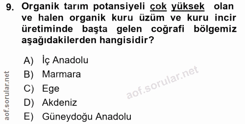 9. soru: Organik tarım potansiyeli çok yüksek olan ve halen organik kuru üzüm ve kuru incir üretiminde başta gelen coğrafi böl…